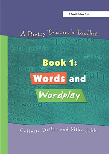 A Poetry Teacher's Toolkit: Book 1: Words and Wordplay by Collette Drifte