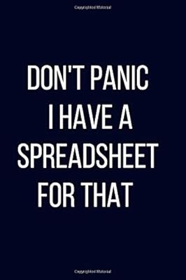 Don't Panic I Have A Spreadsheet For That |Coworkers Funny Popualr Gag Gift Office Journal Noebook To Write In For Men & Women: Dark Blue Matte Cover ... Work, Presents For Colleagues And Employees