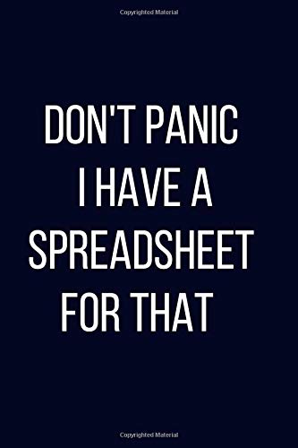 Don't Panic I Have A Spreadsheet For That |Coworkers Funny Popualr Gag Gift Office Journal Noebook To Write In For Men & Women: Dark Blue Matte Cover ... Work, Presents For Colleagues And Employees by Coworkers Funny Paperbacks