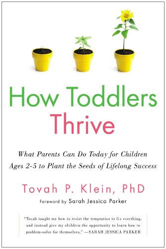 How Toddlers Thrive: What Parents Can Do Today for Children Ages 2-5 to Plant the Seeds of Lifelong Success by Tovah P Klein