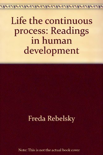 Life the continuous process: Readings in human development by Freda Rebelsky