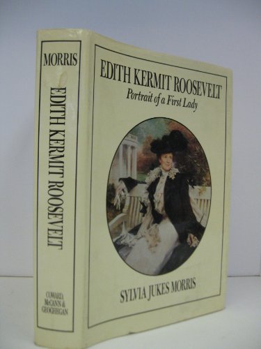 Edith Kermit Roosevelt: Portrait of a first lady by Sylvia Jukes Morris