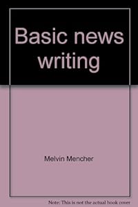 Basic news writing by Melvin Mencher