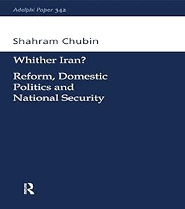 Wither Iran?: Reform, Domestic Politics and National Security (Adelphi series) by Shahram Chubin