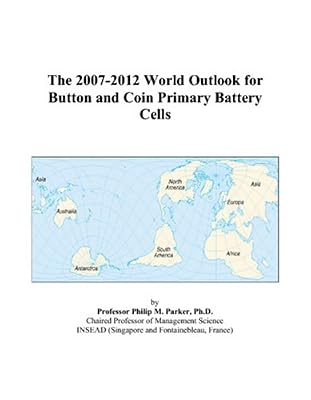The 2007-2012 World Outlook for Button and Coin Primary Battery Cells