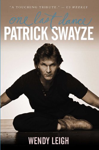Patrick Swayze: One Last Dance by Wendy Leigh