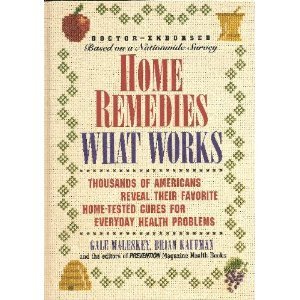 Home Remedies: What Works : Thousands of Americans Reveal Their Favorite Home-Tested Cures for Everyday Health Problems