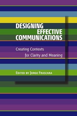 Designing Effective Communications: Creating Contexts for Clarity And Meaning