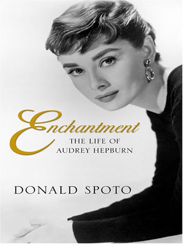 Enchantment: The Life of Audrey Hepburn by Donald Spoto