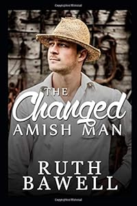 The Changed Amish Man by Ruth Bawell