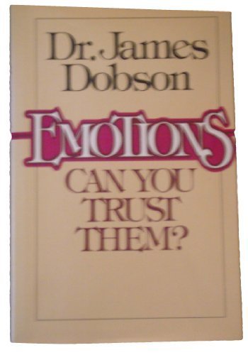 Emotions Can You Trust Them? by James Dobson