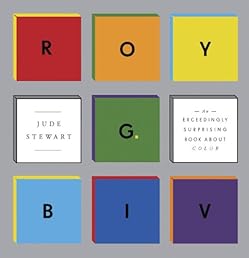 ROY G. BIV: An Exceedingly Surprising Book About Color