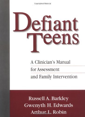 Defiant Teens: A Clinician's Manual for Assessment and Family Intervention by Russell A. Barkley