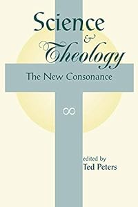 Science And Theology: The New Consonance by Ted Peters