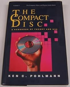 The Compact Disc: A Handbook of Theory & Use (Computer Music and Digital Audio Series, Vol. 5) by Ken C. Pohlmann