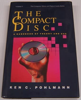 The Compact Disc: A Handbook of Theory & Use (Computer Music and Digital Audio Series, Vol. 5) by Ken C. Pohlmann