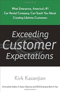 Exceeding Customer Expectations: What Enterprise, America's #1 car rental company, can teach you about creating lifetime customers