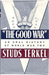 The Good War: An Oral History of World War Two