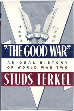 The Good War: An Oral History of World War Two