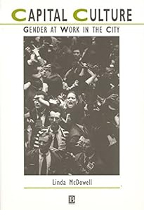 Capital Culture: Gender at Work in the City (IJURR Studies in Urban and Social Change Book Series 67)