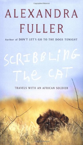 Scribbling the Cat: Travels with an African Soldier by Alexandra Fuller