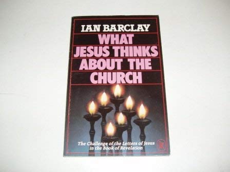 What Jesus Thinks About the Church by Ian Barclay