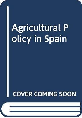 Agricultural policy in Spain (Agricultural policy reports)
