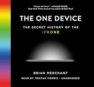 The One Device: The Secret History of the iPhone