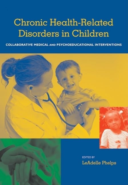 Chronic Health Related Disorders in Children: Collabroative Medical and Psychoeducational Interventions by LeAdelle Phelps