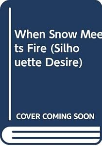 When Snow Meets Fire (Silhouette Desire) by Christine Flynn