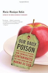 Our Daily Poison: From Pesticides to Packaging, How Chemicals Have Contaminated the Food Chain and Are Making Us Sick