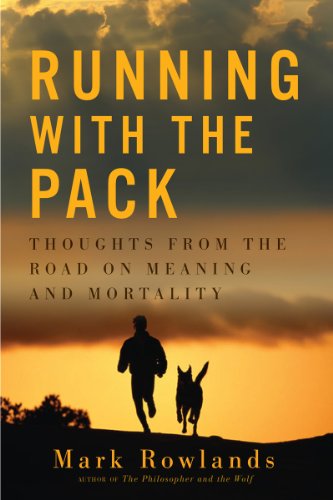 Running with the Pack: Thoughts from the Road on Meaning and Mortality by Mark Rowlands