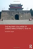 Kenneth M. Swope, "The Military Collapse of China's Ming Dynasty, 1618-44" (Routledge, 2014)