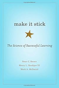 Make It Stick: The Science of Successful Learning by Peter C. Brown