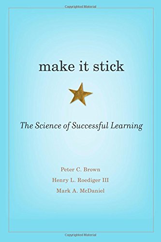 Make It Stick: The Science of Successful Learning by Peter C. Brown