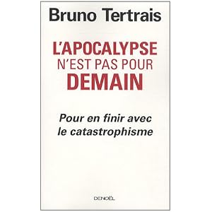 L'apocalypse n'est pas pour demain : Pour en finir avec le catastrophisme
