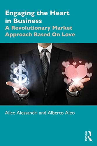 Engaging the Heart in Business: A Revolutionary Market Approach Based On Love (Giving Voice to Values) by Alice Alessandri