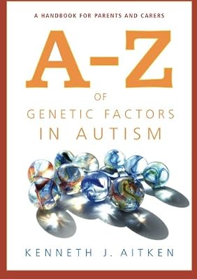 A-Z of Genetic Factors in Autism: A Handbook for Parents and Carers