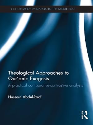 Theological Approaches to Qur'anic Exegesis: A Practical Comparative-Contrastive Analysis (Culture and Civilization in the Middle East)
