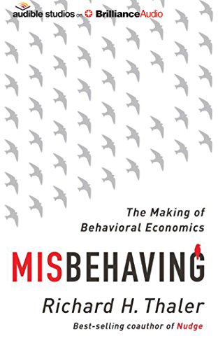 Misbehaving: The Making of Behavioral Economics by Richard H. Thaler