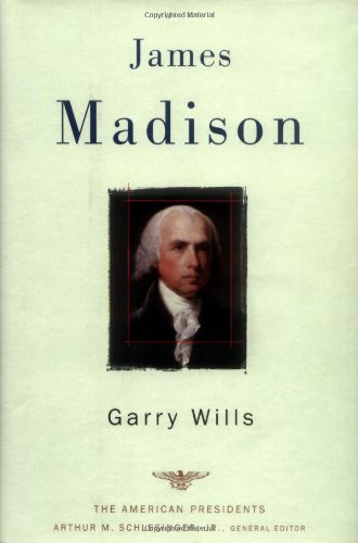 James Madison (The American Presidents Series) by Garry Wills