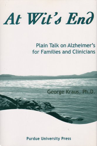 At Wit's End: Plain Talk on Alzheimer's for Families and Clinicians by George Kraus