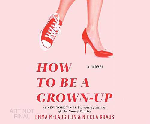 How to Be a Grown-Up by Emma McLaughlin