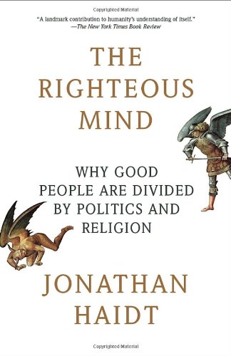 The Righteous Mind: Why Good People Are Divided by Politics and Religion (Vintage) by Jonathan Haidt