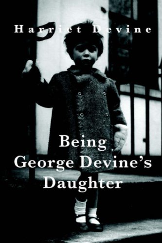 Being George Devine's Daughter by Harriet Devine