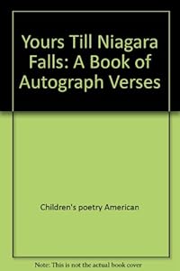 Yours till Niagara Falls: A book of autograph verses