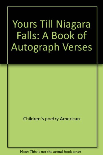 Yours till Niagara Falls: A book of autograph verses by Lillian Morrison