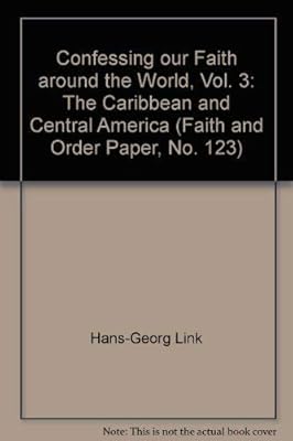 Confessing our Faith around the World, Vol. 3: The Caribbean and Central America (Faith and Order Paper, No. 123)