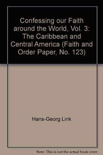 Confessing our Faith around the World, Vol. 3: The Caribbean and Central America (Faith and Order Paper, No. 123) by Ed. Link, Hans-Georg