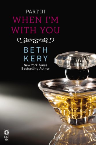 When I'm With You Part III: When You Tease Me by Beth Kery